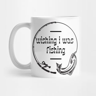 Wishing I Was Fishing Mug